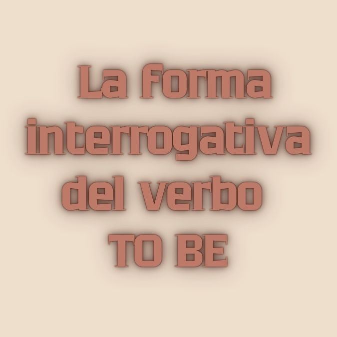 Forma interrogativa del verbo to be