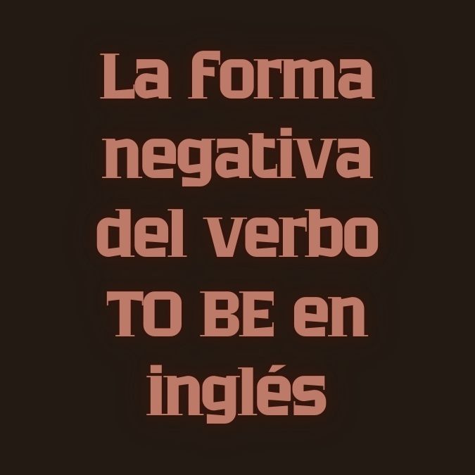 Forma negativa del verbo to be