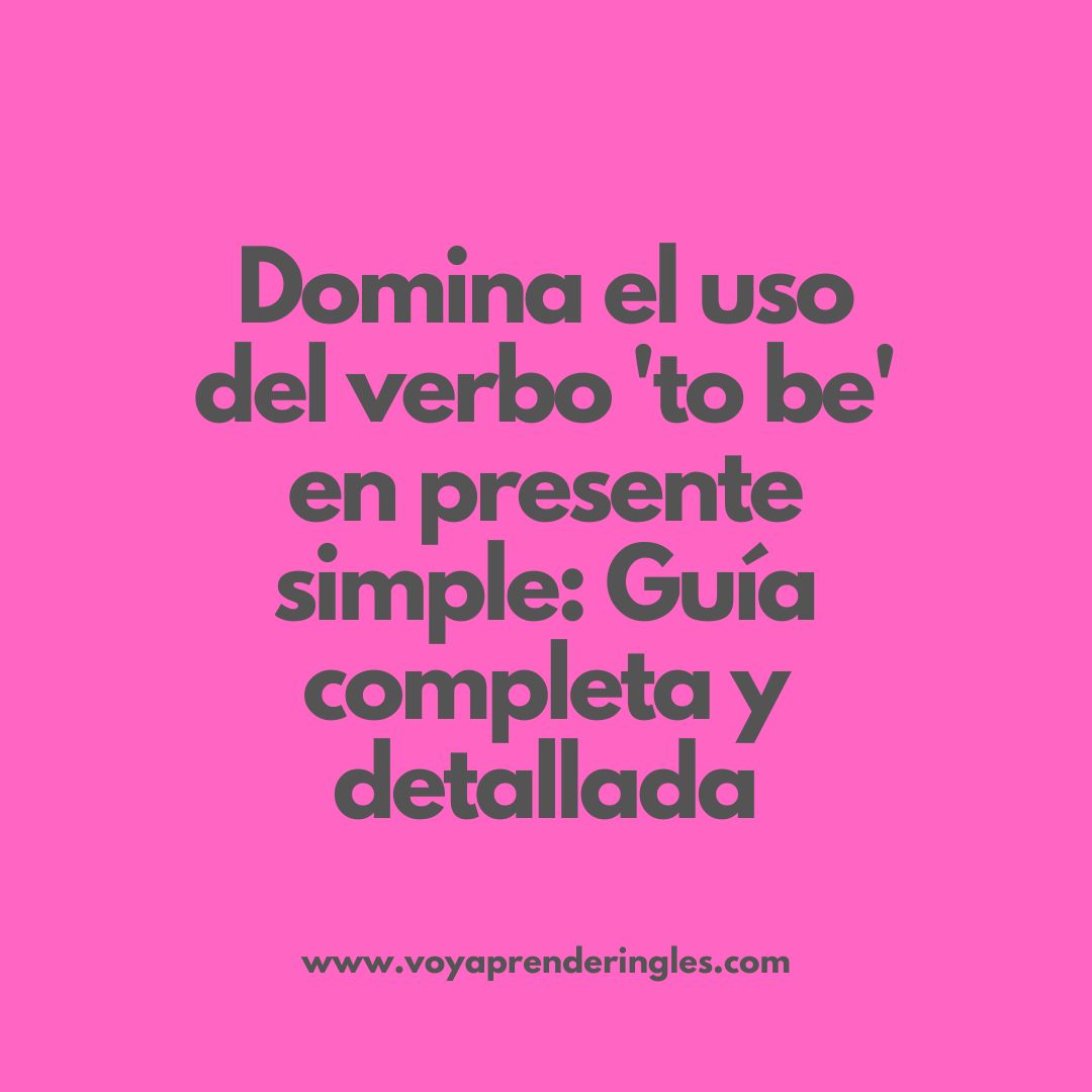 Verbo 'to be' en presente simple: Todo lo que necesitas saber