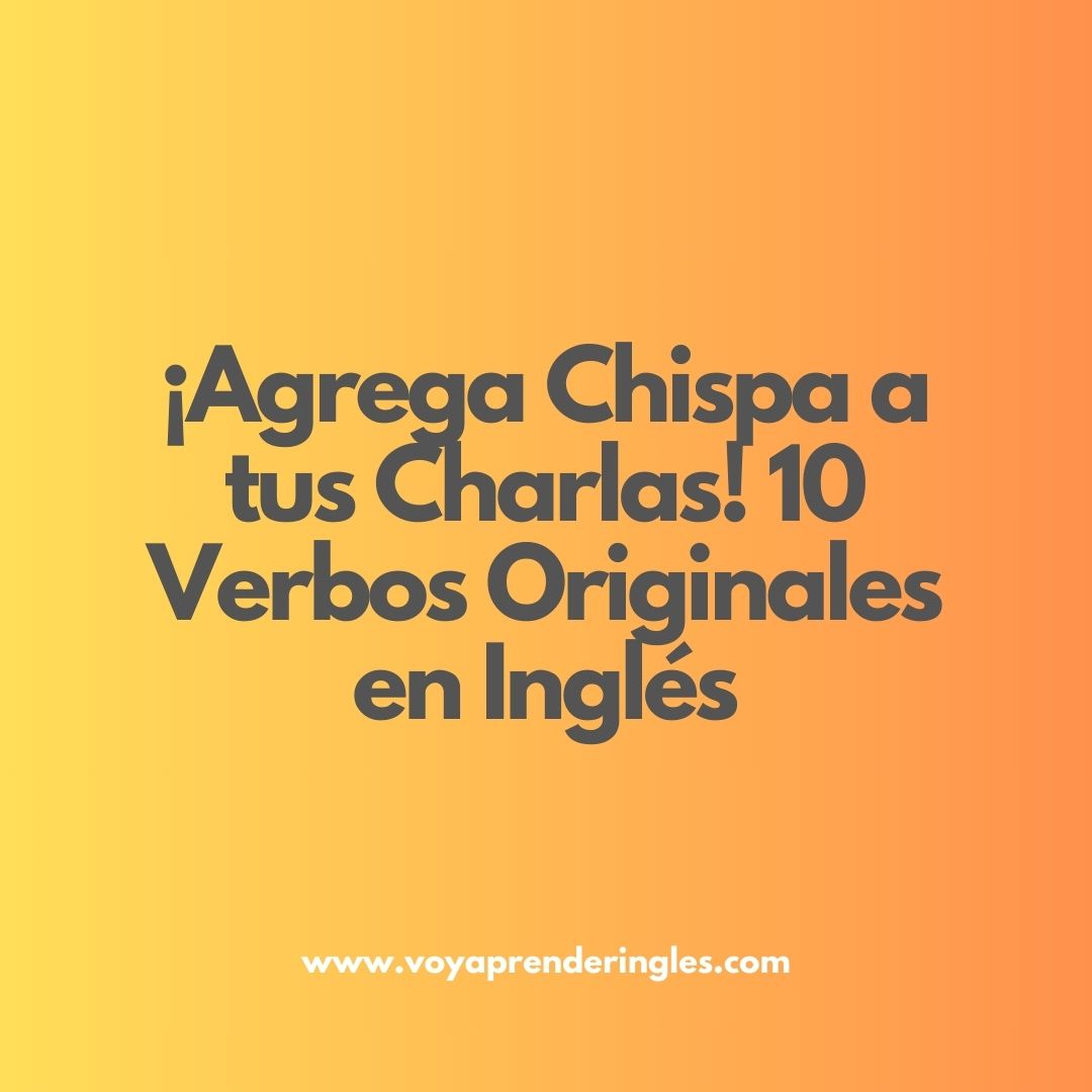 verbos en inglés, 10 Verbos en inglés que Mejorarán tus Conversaciones