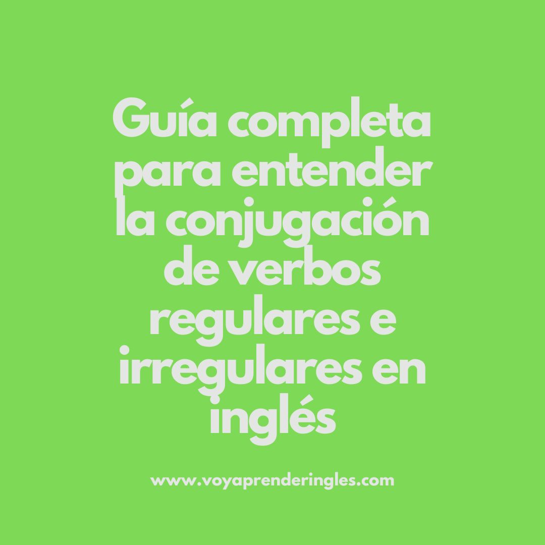 Consejos para practicar la conjugación de verbos regulares e irregulares.