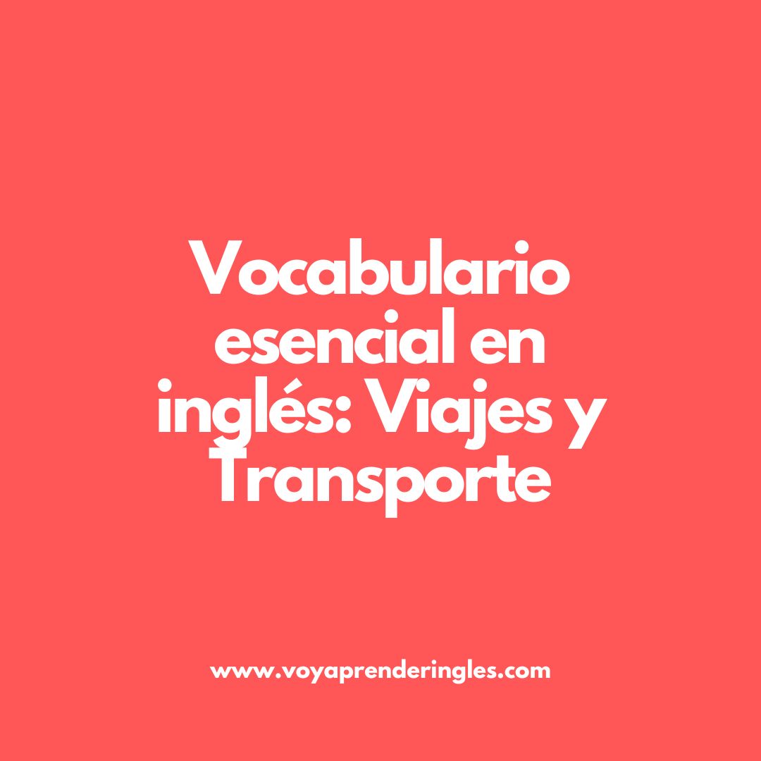 Guía de palabras y expresiones sobre viajes y transporte en inglés