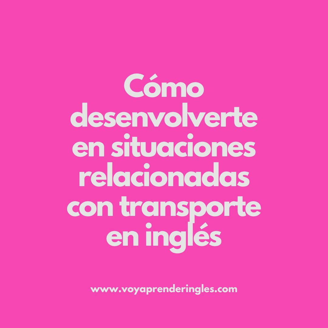 Viajando por el mundo: Cómo comunicarte en inglés en situaciones de transporte