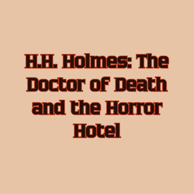 Who Was H.H. Holmes?