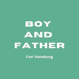 Boy and Father - Carl Sandburg, Poemas en inglés día del padre, poems, Father’s Day message, Father’s Day greeting