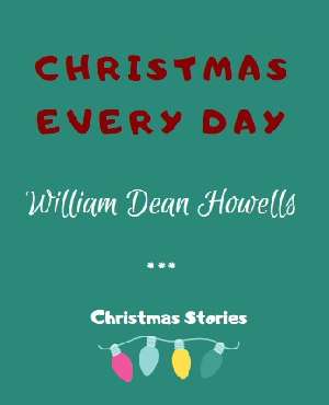 Christmas Every Day by William Dean Howells