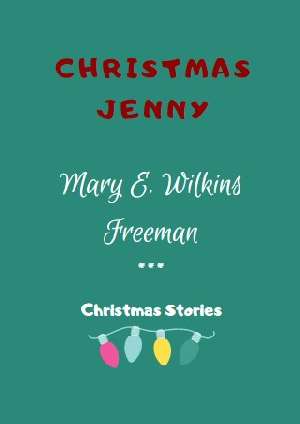 Christmas Jenny by Mary E. Wilkins Freeman