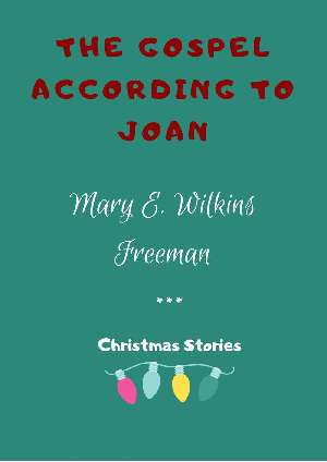 The Gospel According To Joan by Mary E. Wilkins Freeman