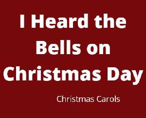 I Heard the Bells on Christmas Day by Henry Wadsworth Longfellow - Christmas Song For Kids