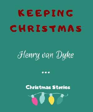 Keeping Christmas by Henry van Dyke