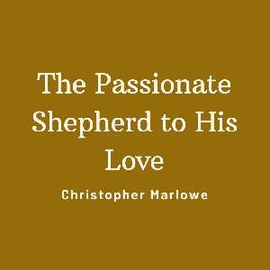 Valentine's Day - The Passionate Shepherd to His Love - Christopher Marlowe