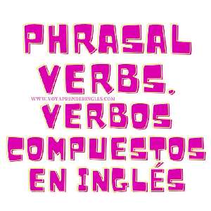 Los verbos Phrasal Verbs más usados, ¿Qué son los phrasal verbs ejemplos?