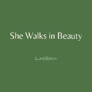 Valentine's Day - She Walks in Beauty - Lord Byron