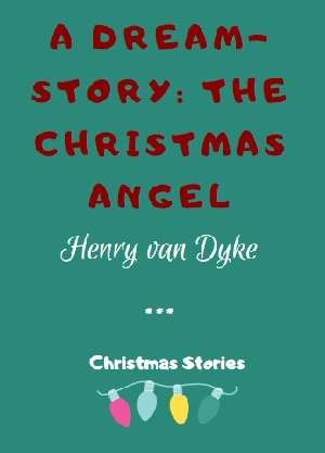 A Dream-story: The Christmas Angel by Henry van Dyke