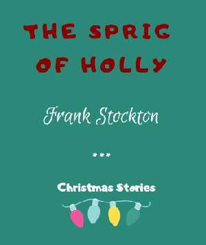 The Sprig of Holly by Frank Stockton
