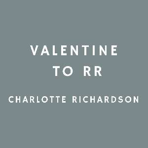 Valentine's Day - Valentine To RR - Charlotte Richardson