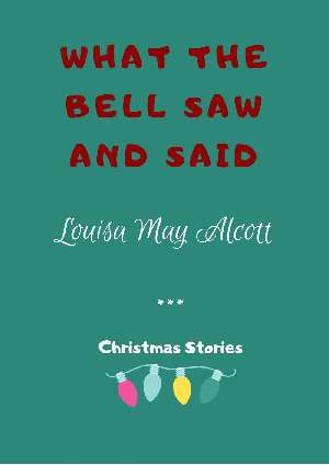 What the Bell Saw and Said by Louisa May Alcott